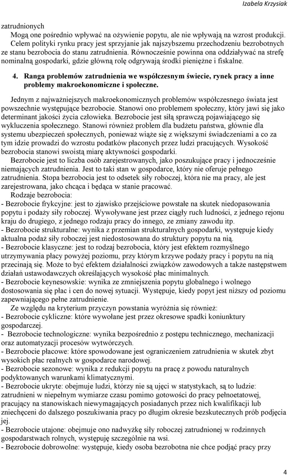 Równocześnie powinna ona oddziaływać na strefę nominalną gospodarki, gdzie główną rolę odgrywają środki pieniężne i fiskalne. 4.