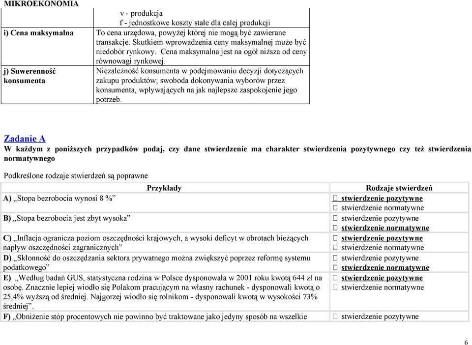 j) Suwerenność Niezależność konsumenta w podejmowaniu decyzji dotyczących konsumenta zakupu produktów; swoboda dokonywania wyborów przez konsumenta, wpływających na jak najlepsze zaspokojenie jego