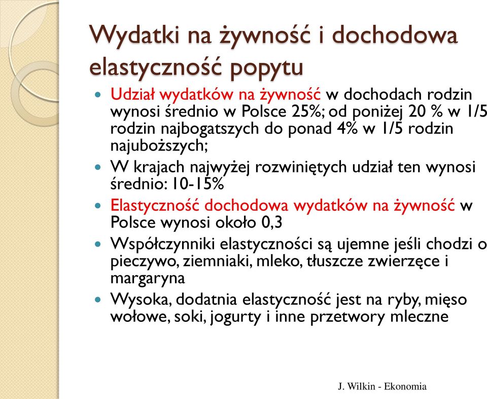 Elastyczność dochodowa wydatków na żywność w Polsce wynosi około 0,3 Współczynniki elastyczności są ujemne jeśli chodzi o pieczywo,