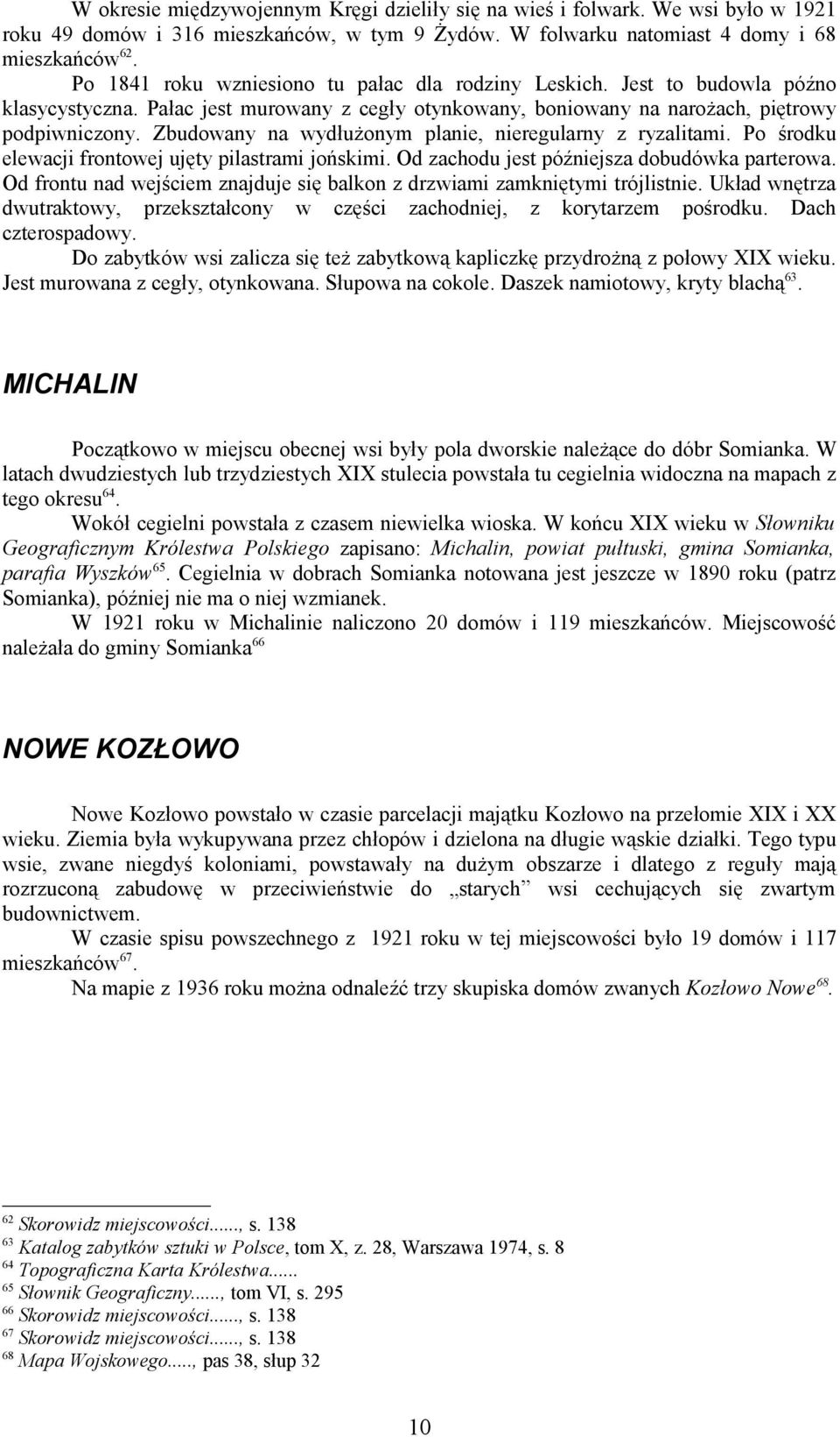Zbudowany na wydłużonym planie, nieregularny z ryzalitami. Po środku elewacji frontowej ujęty pilastrami jońskimi. Od zachodu jest późniejsza dobudówka parterowa.