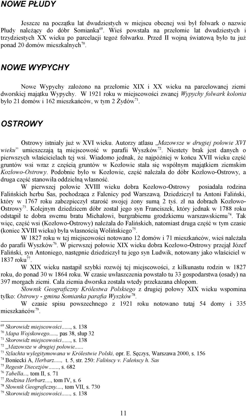 NOWE WYPYCHY Nowe Wypychy założono na przełomie XIX i XX wieku na parcelowanej ziemi dworskiej majątku Wypychy.