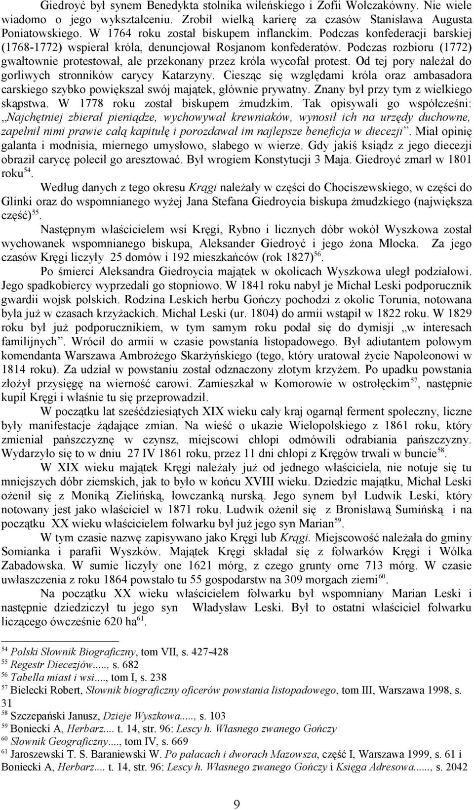 Podczas rozbioru (1772) gwałtownie protestował, ale przekonany przez króla wycofał protest. Od tej pory należał do gorliwych stronników carycy Katarzyny.