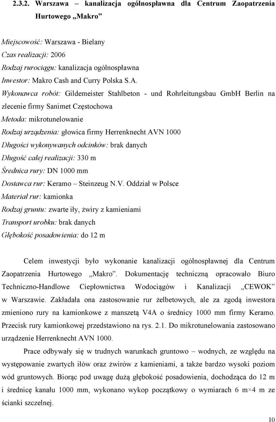 Wykonawca robót: Gildemeister Stahlbeton - und Rohrleitungsbau GmbH Berlin na zlecenie firmy Sanimet Częstochowa Metoda: mikrotunelowanie Rodzaj urządzenia: głowica firmy Herrenknecht AVN 1000