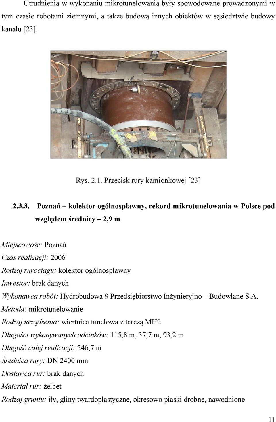 2.3.3. Poznań kolektor ogólnospławny, rekord mikrotunelowania w Polsce pod względem średnicy 2,9 m Miejscowość: Poznań Czas realizacji: 2006 Rodzaj rurociągu: kolektor ogólnospławny Inwestor: brak