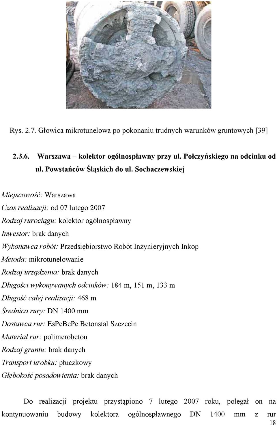 Metoda: mikrotunelowanie Rodzaj urządzenia: brak danych Długości wykonywanych odcinków: 184 m, 151 m, 133 m Długość całej realizacji: 468 m Średnica rury: DN 1400 mm Dostawca rur: EsPeBePe Betonstal