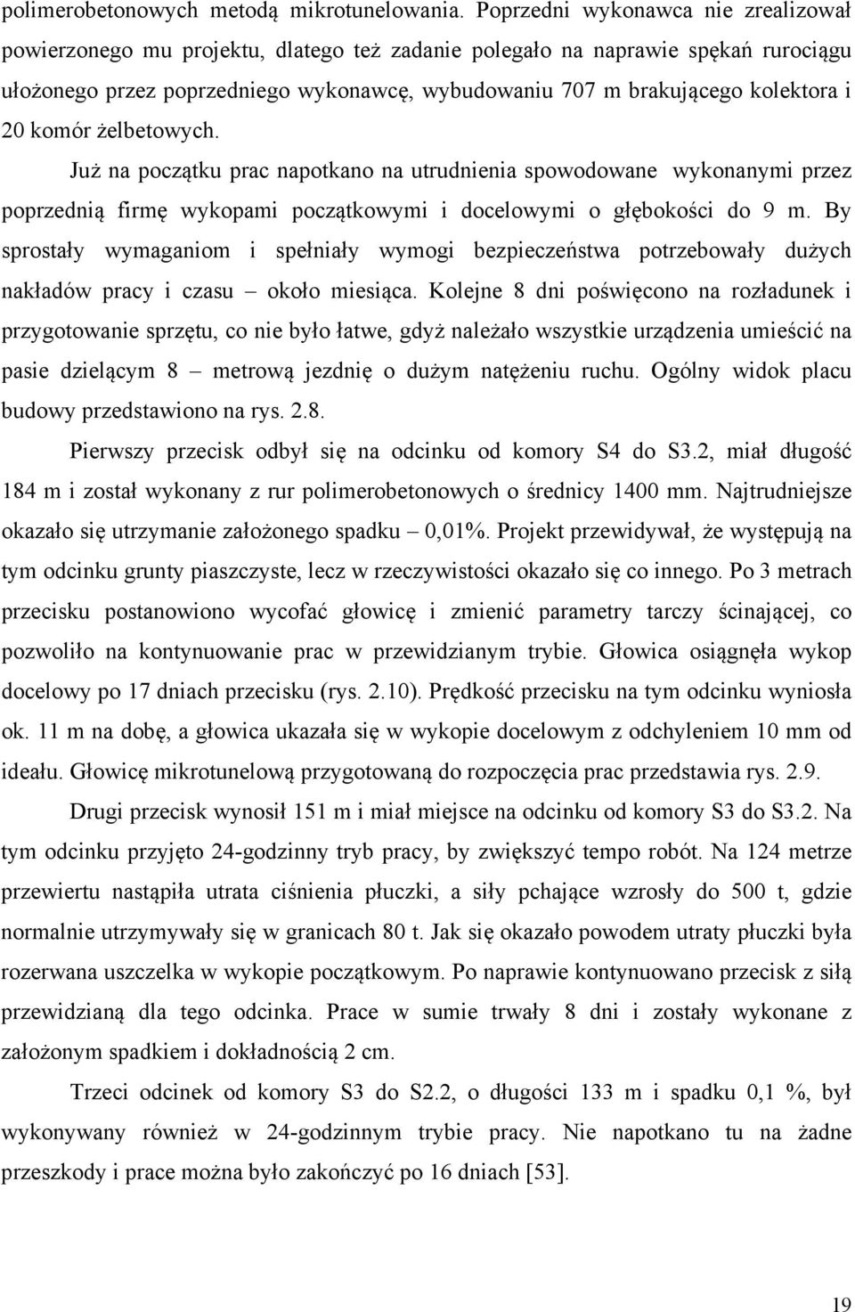 i 20 komór żelbetowych. Już na początku prac napotkano na utrudnienia spowodowane wykonanymi przez poprzednią firmę wykopami początkowymi i docelowymi o głębokości do 9 m.