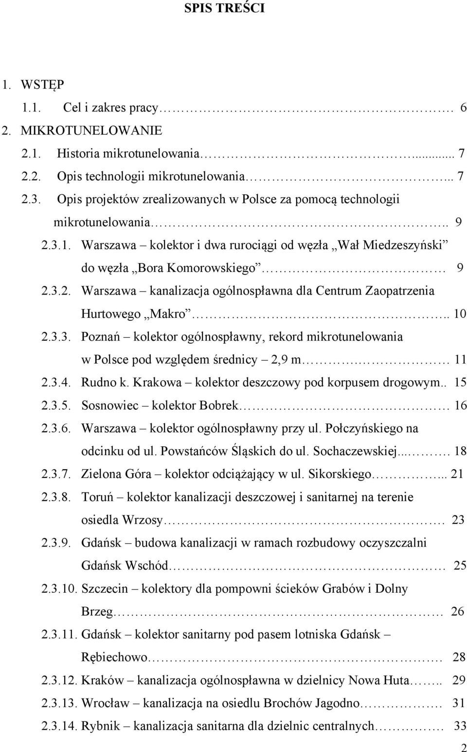 . 10 2.3.3. Poznań kolektor ogólnospławny, rekord mikrotunelowania w Polsce pod względem średnicy 2,9 m. 11 2.3.4. Rudno k. Krakowa kolektor deszczowy pod korpusem drogowym.. 15 