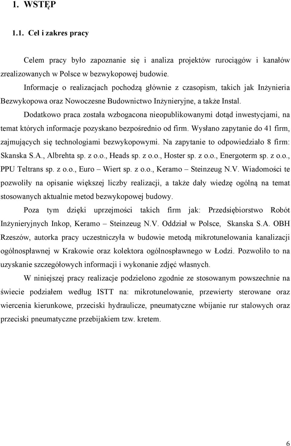 Dodatkowo praca została wzbogacona nieopublikowanymi dotąd inwestycjami, na temat których informacje pozyskano bezpośrednio od firm.