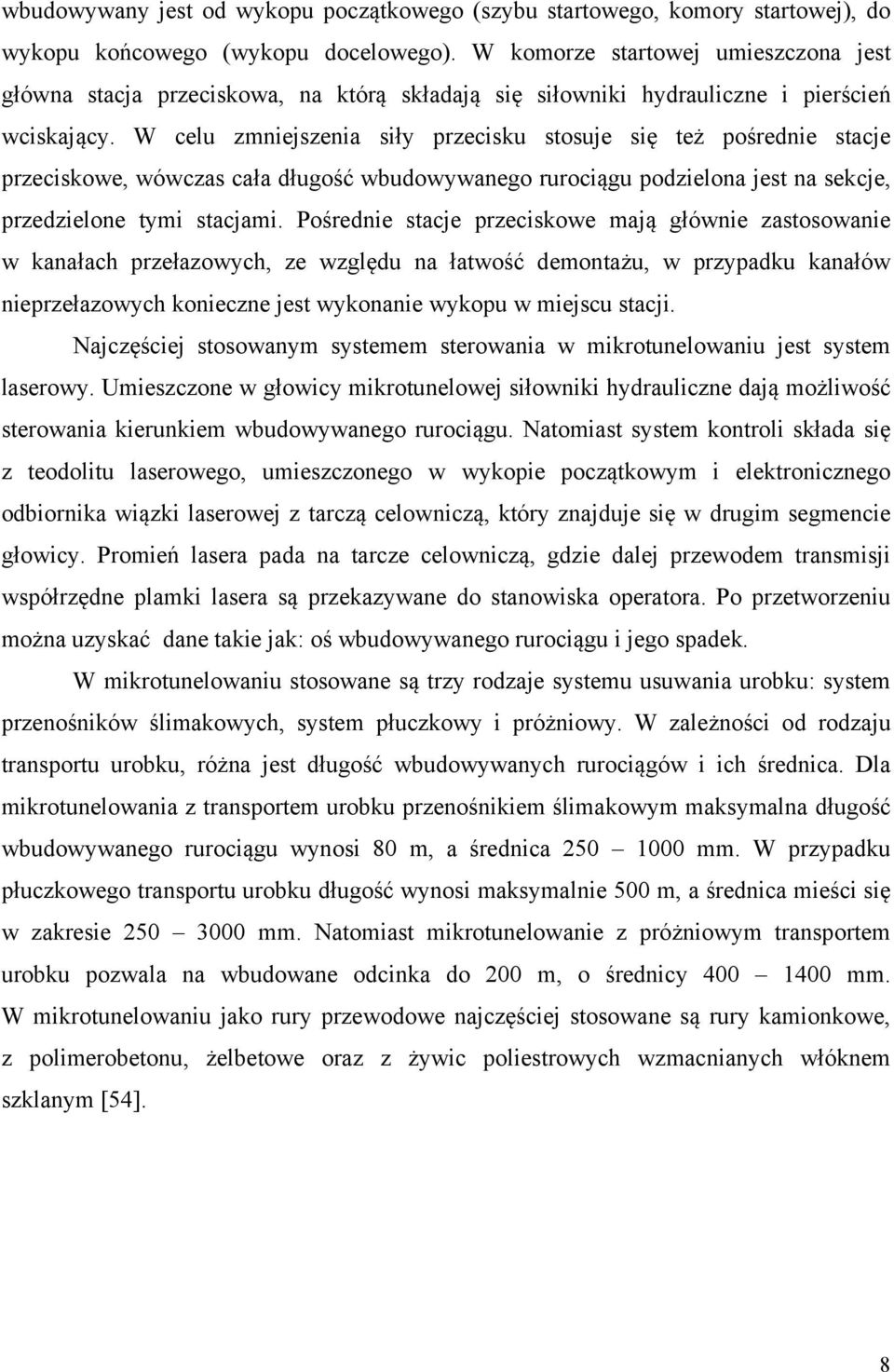W celu zmniejszenia siły przecisku stosuje się też pośrednie stacje przeciskowe, wówczas cała długość wbudowywanego rurociągu podzielona jest na sekcje, przedzielone tymi stacjami.