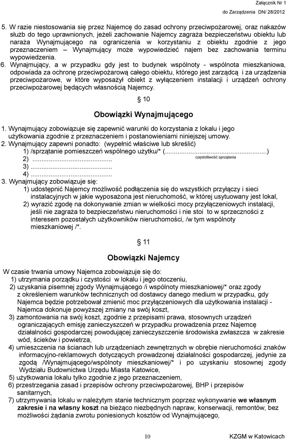 Wynajmujący, a w przypadku gdy jest to budynek wspólnoty - wspólnota mieszkaniowa, odpowiada za ochronę przeciwpożarową całego obiektu, którego jest zarządcą i za urządzenia przeciwpożarowe, w które