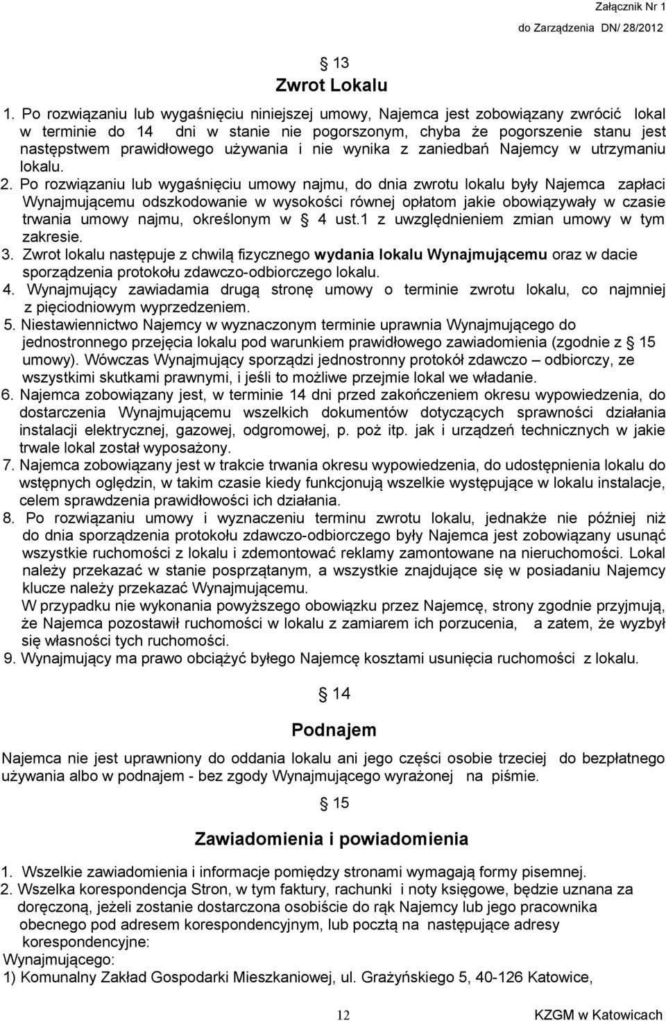używania i nie wynika z zaniedbań Najemcy w utrzymaniu lokalu. 2.