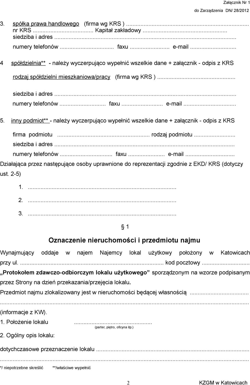 .. e-mail... 5. inny podmiot** - należy wyczerpująco wypełnić wszelkie dane + załącznik - odpis z KRS firma podmiotu... rodzaj podmiotu... siedziba i adres... numery telefonów... faxu... e-mail... Działająca przez następujące osoby uprawnione do reprezentacji zgodnie z EKD/ KRS (dotyczy ust.