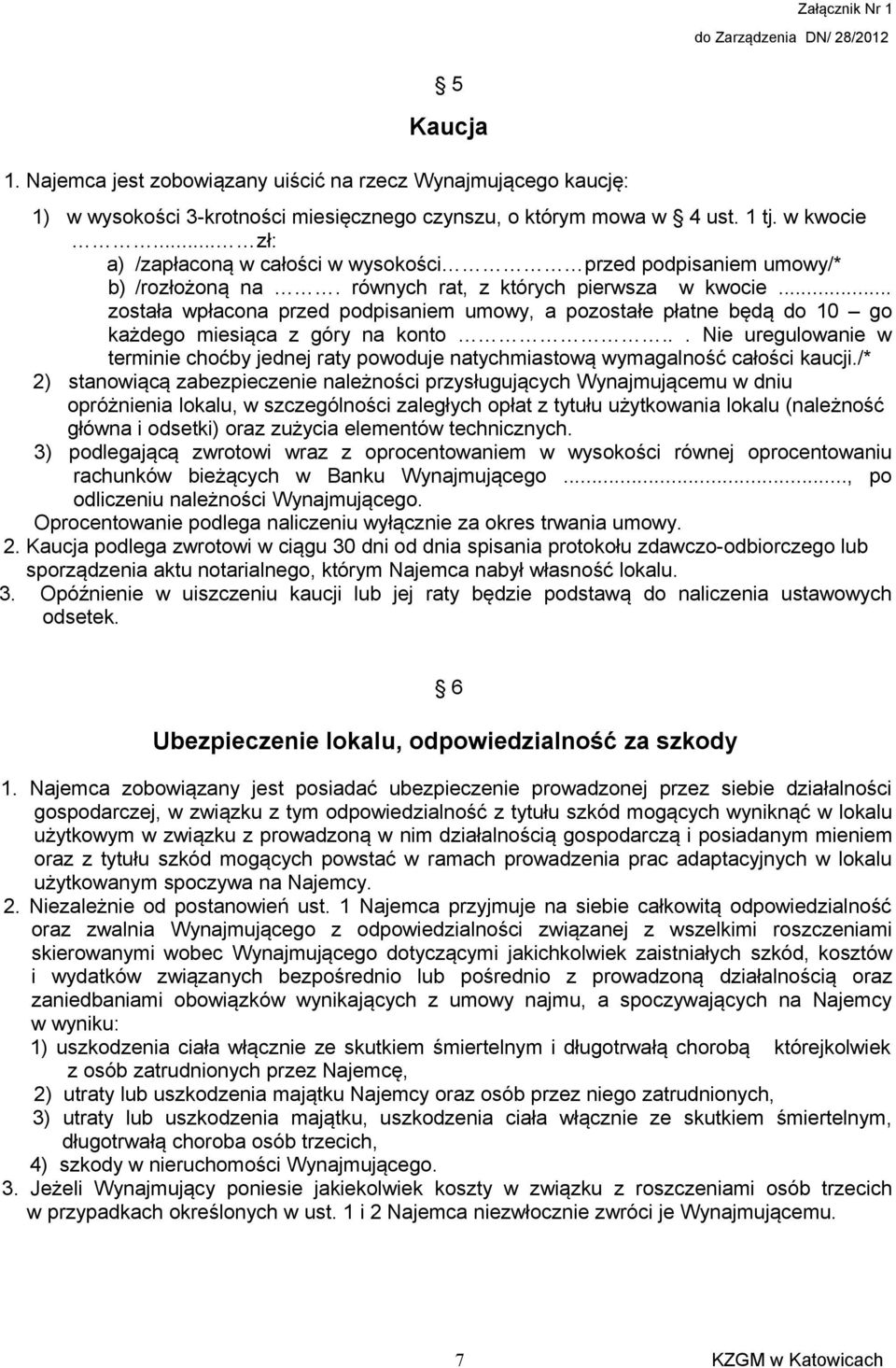 .. została wpłacona przed podpisaniem umowy, a pozostałe płatne będą do 10 go każdego miesiąca z góry na konto.
