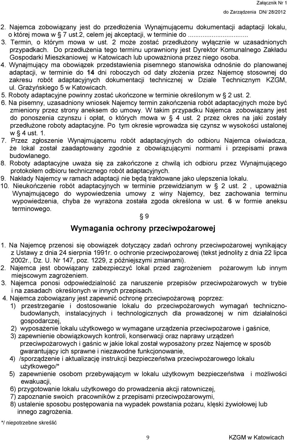 Do przedłużenia tego terminu uprawniony jest Dyrektor Komunalnego Zakładu Gospodarki Mieszkaniowej w Katowicach lub upoważniona przez niego osoba. 4.