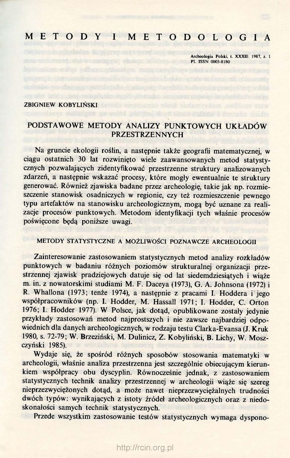 rozwinięto wiele zaawansowanych metod statystycznych pozwalających zidentyfikować przestrzenne struktury analizowanych zdarzeń, a następnie wskazać procesy, które mogły ewentualnie te struktury