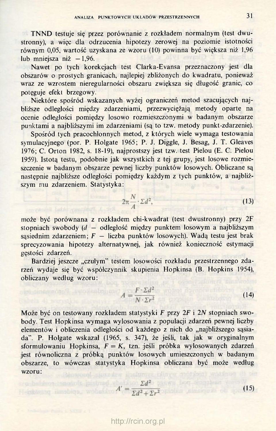 Nawet po tych korekcjach test Clarka-Evansa przeznaczony jest dla obszarów o prostych granicach, najlepiej zbliżonych do kwadratu, ponieważ wraz ze wzrostem nieregularności obszaru zwiększa się