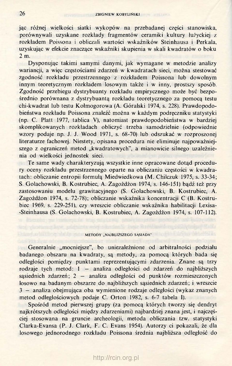 Dysponując takimi samymi danymi, jak wymagane w metodzie analizy wariancji, a więc częstościami zdarzeń w kwadratach sieci, można stestować zgodność rozkładu przestrzennego z rozkładem Poissona lub