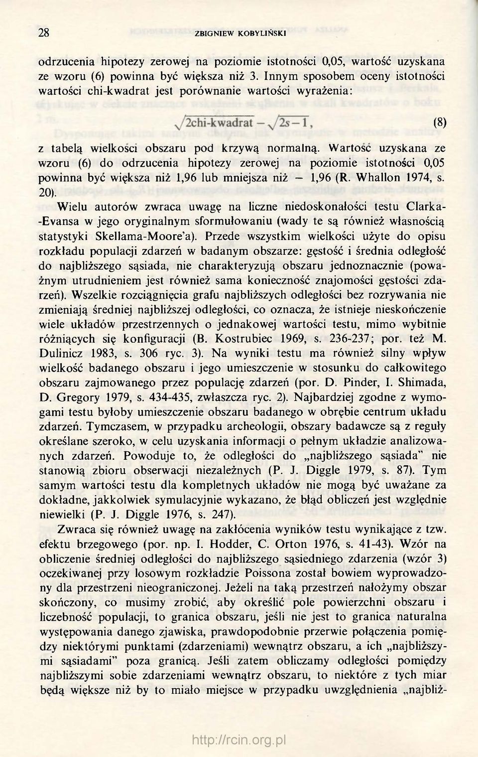 Wartość uzyskana ze wzoru (6) do odrzucenia hipotezy zerowej na poziomie istotności 0,05 powinna być większa niż 1,96 lub mniejsza niż 1,96 (R. Whallon 1974, s. 20).