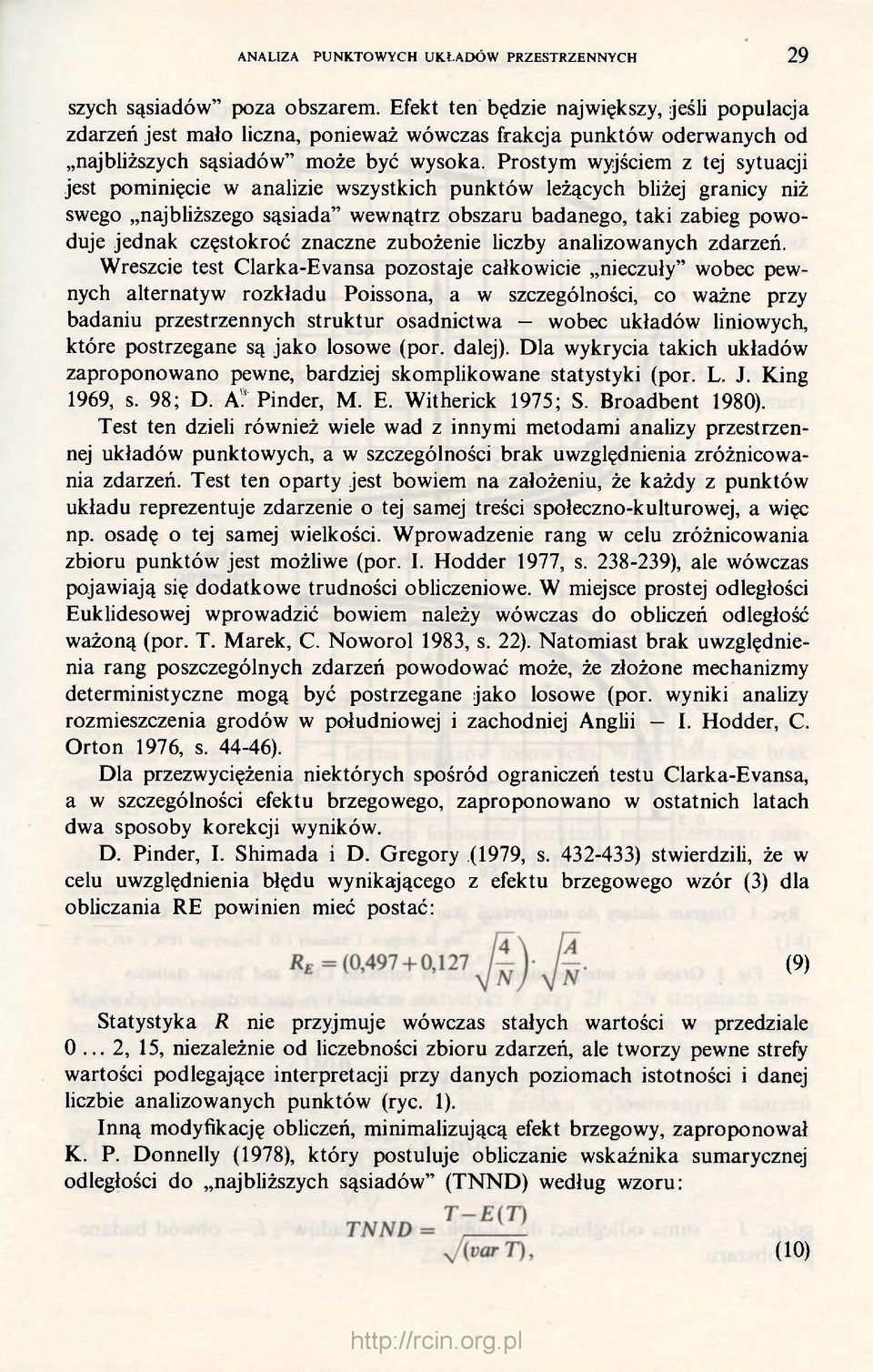 Prostym wyjściem z tej sytuacji jest pominięcie w analizie wszystkich punktów leżących bliżej granicy niż swego najbliższego sąsiada" wewnątrz obszaru badanego, taki zabieg powoduje jednak częstokroć