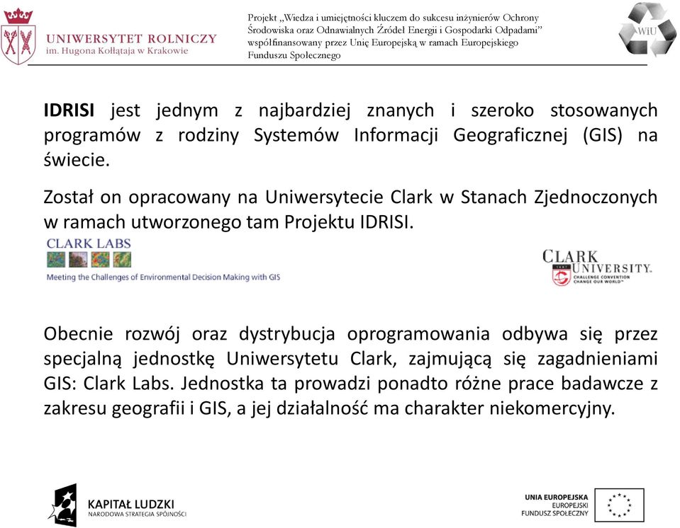 Obecnie rozwój oraz dystrybucja oprogramowania odbywa się przez specjalną jednostkę Uniwersytetu Clark, zajmującą się