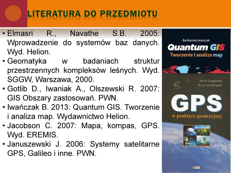 , Iwaniak A., Olszewski R. 2007: GIS Obszary zastosowań. PWN. Iwańczak B. 2013: Quantum GIS.