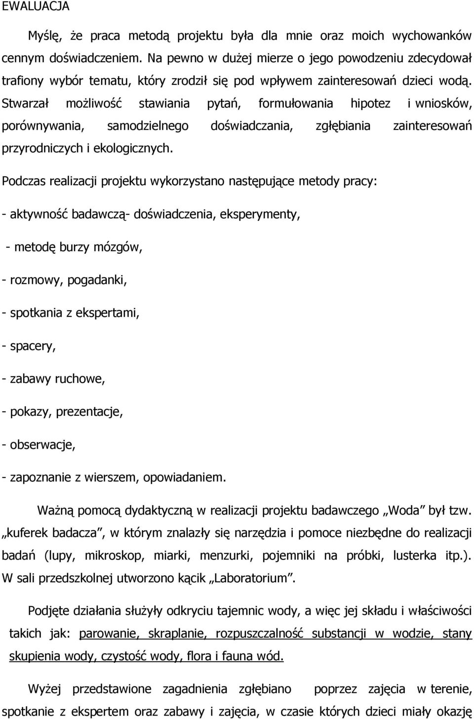 Stwarzał możliwość stawiania pytań, formułowania hipotez i wniosków, porównywania, samodzielnego doświadczania, zgłębiania zainteresowań przyrodniczych i ekologicznych.
