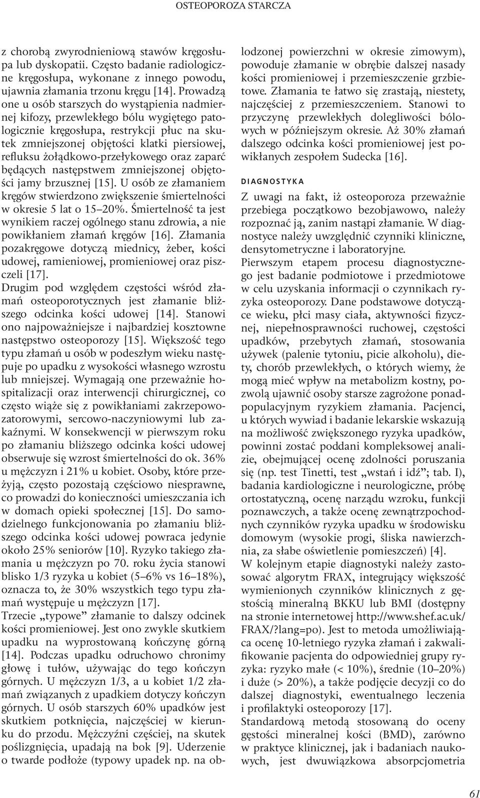 żołądkowo-przełykowego oraz zaparć będących następstwem zmniejszonej objętości jamy brzusznej [15]. U osób ze złamaniem kręgów stwierdzono zwiększenie śmiertelności w okresie 5 lat o 15 20%.