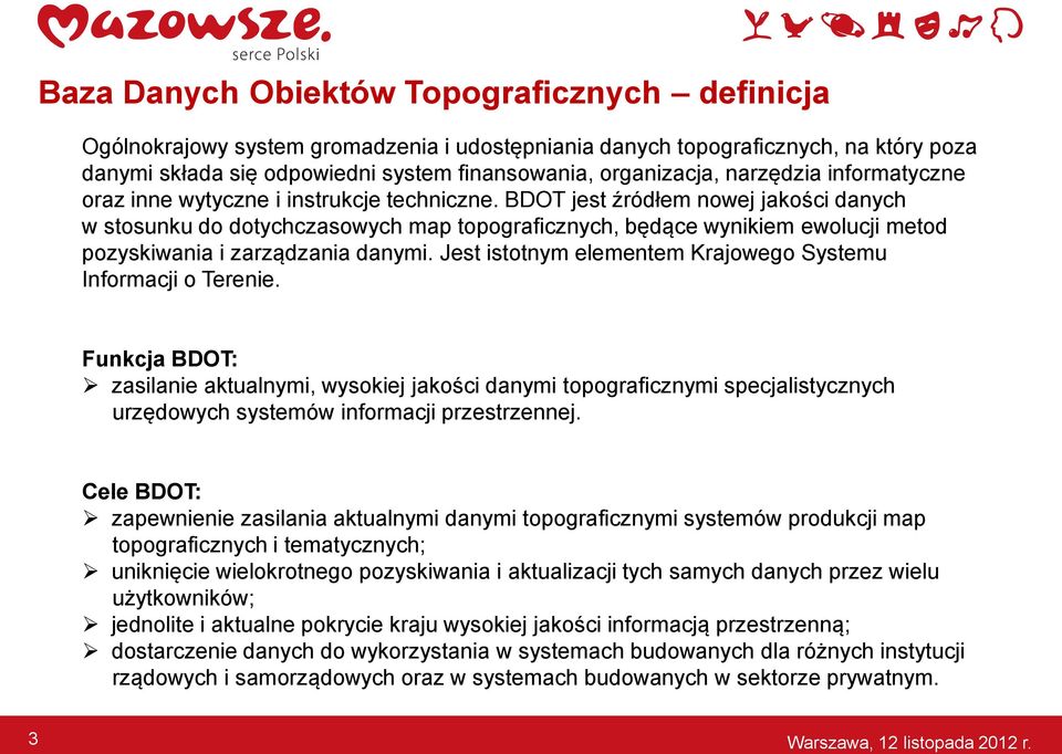 BDOT jest źródłem nowej jakości danych w stosunku do dotychczasowych map topograficznych, będące wynikiem ewolucji metod pozyskiwania i zarządzania danymi.