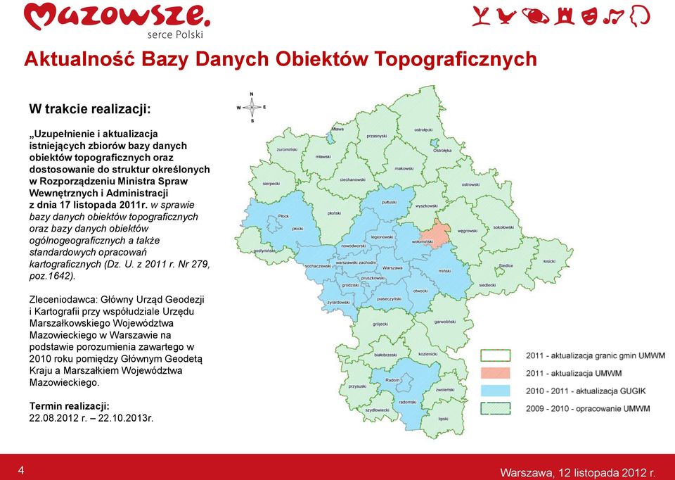 w sprawie bazy danych obiektów topograficznych oraz bazy danych obiektów ogólnogeograficznych a także standardowych opracowań kartograficznych (Dz. U. z 2011 r. Nr 279, poz.1642).