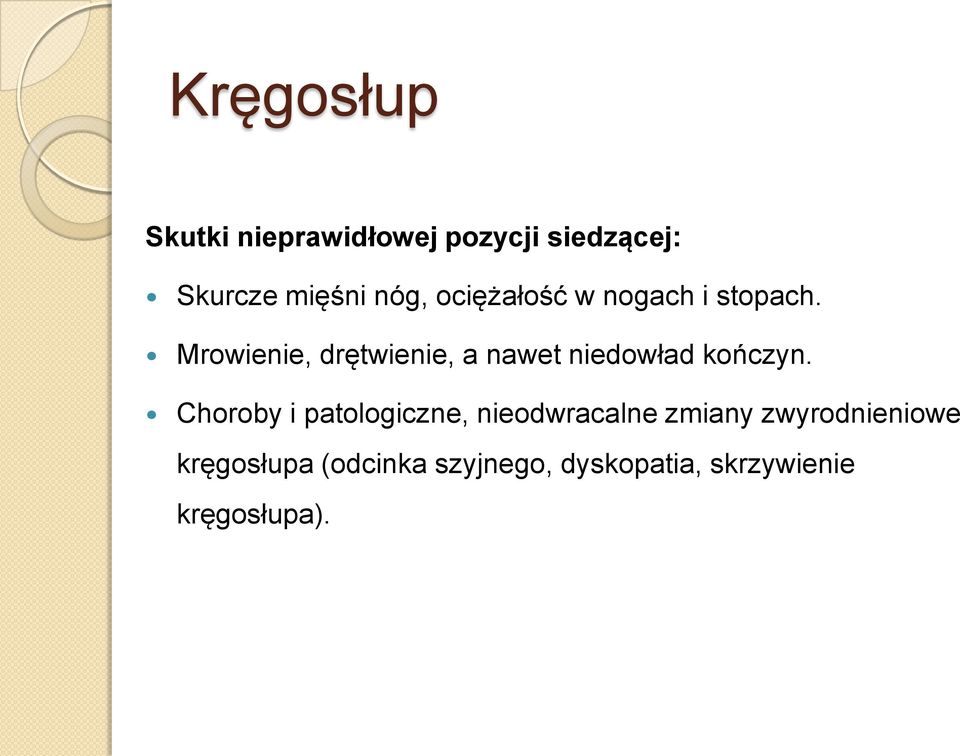 Mrowienie, drętwienie, a nawet niedowład kończyn.