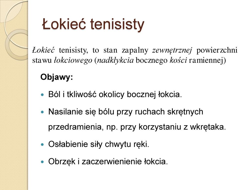 bocznej łokcia. Nasilanie się bólu przy ruchach skrętnych przedramienia, np.
