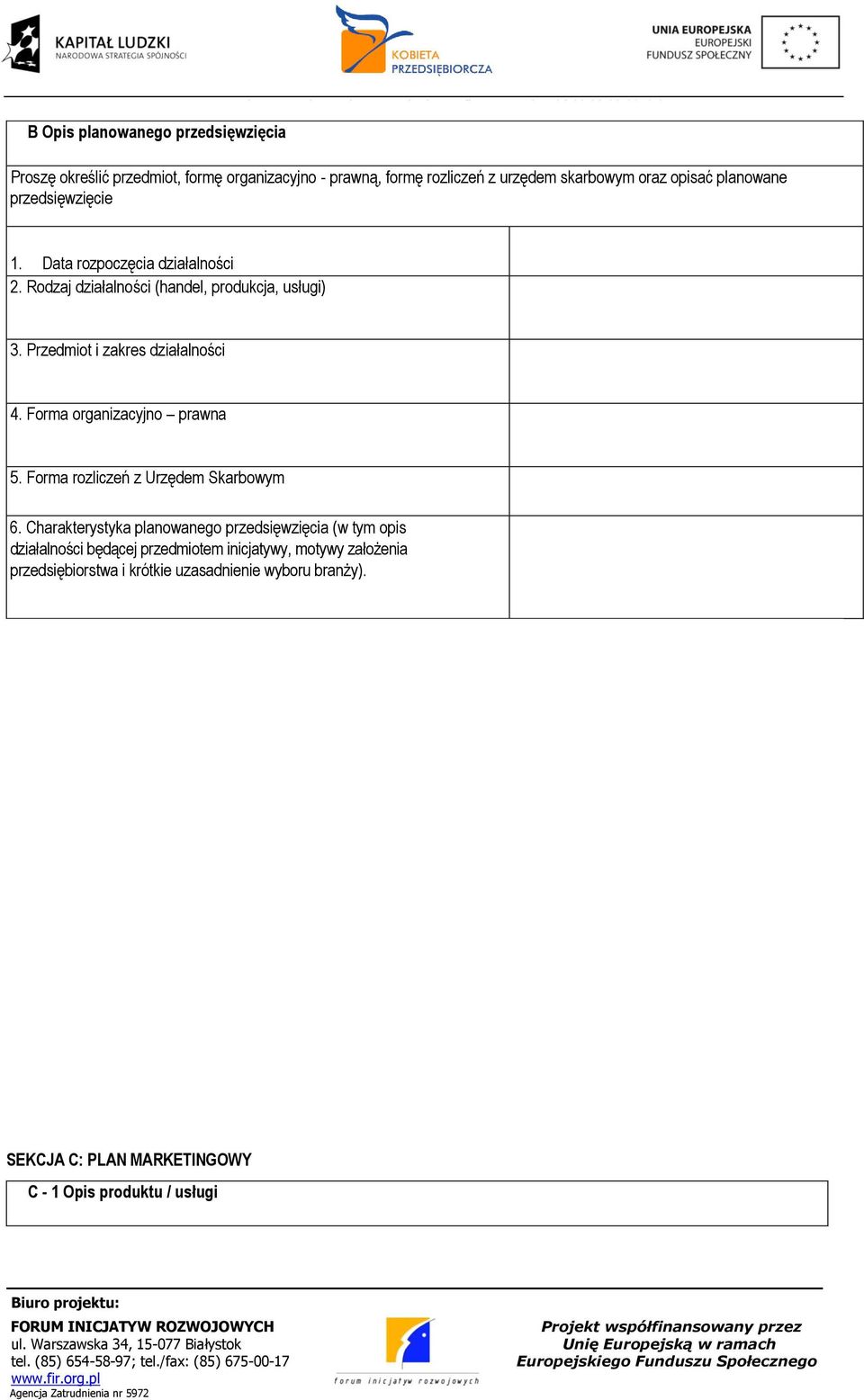 Data rozpoczęcia działalności 2. Rodzaj działalności (handel, produkcja, usługi) 2. 3. Przedmiot i zakres działalności 4. Forma organizacyjno prawna 5.
