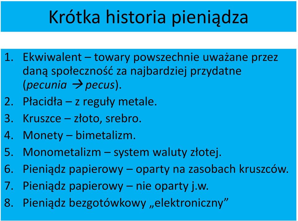 (pecunia pecus). 2. Płacidła z reguły metale. 3. Kruszce złoto, srebro. 4. Monety bimetalizm.