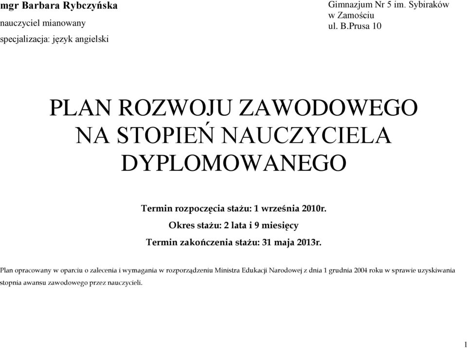 Plan opracowany w oparciu o zalecenia i wymagania w rozporządzeniu Ministra Edukacji Narodowej z dnia 1 grudnia 2004 roku w