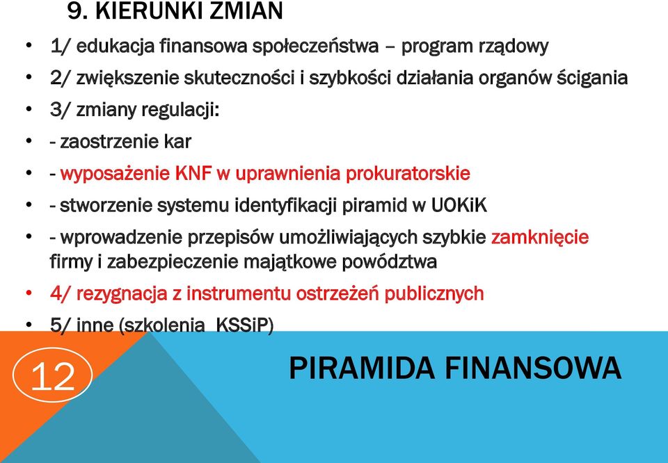 stworzenie systemu identyfikacji piramid w UOKiK - wprowadzenie przepisów umożliwiających szybkie zamknięcie firmy i