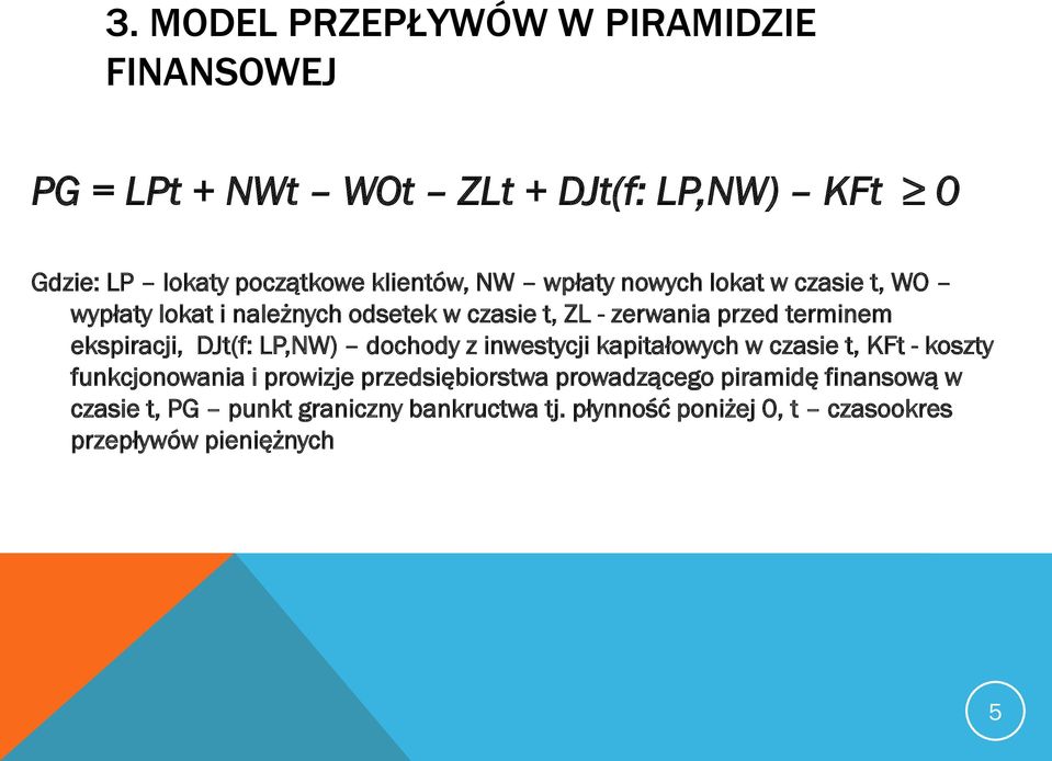 ekspiracji, DJt(f: LP,NW) dochody z inwestycji kapitałowych w czasie t, KFt - koszty funkcjonowania i prowizje