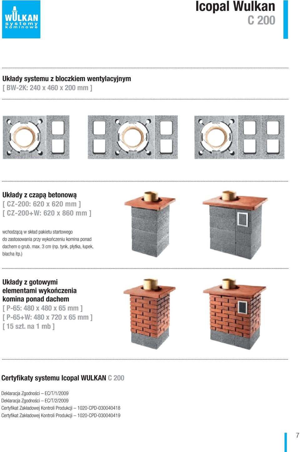 ) Ukłay z gotowymi elementami wykończenia komina pona achem [ P-65: 480 x 480 x 65 mm ] [ P-65+W: 480 x 720 x 65 mm ] [ szt.