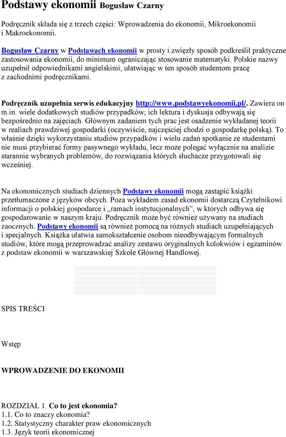 Polskie nazwy uzupełnił odpowiednikami angielskimi, ułatwiając w ten sposób studentom pracę z zachodnimi podręcznikami. Podręcznik uzupełnia serwis edukacyjny http://www.podstawyekonomii.pl/.