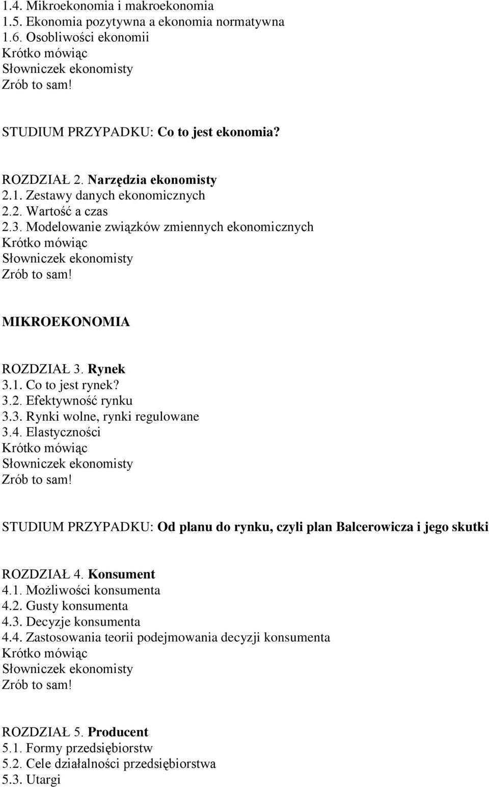 Elastyczności STUDIUM PRZYPADKU: Od planu do rynku, czyli plan Balcerowicza i jego skutki ROZDZIAŁ 4. Konsument 4.1. Możliwości konsumenta 4.2. Gusty konsumenta 4.3.