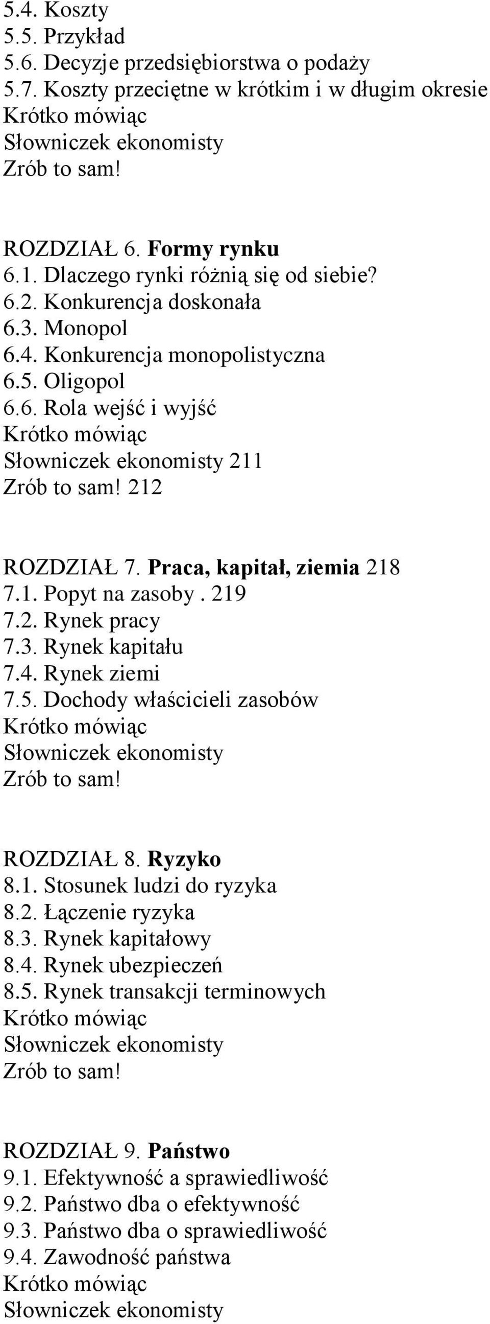 3. Rynek kapitału 7.4. Rynek ziemi 7.5. Dochody właścicieli zasobów ROZDZIAŁ 8. Ryzyko 8.1. Stosunek ludzi do ryzyka 8.2. Łączenie ryzyka 8.3. Rynek kapitałowy 8.4. Rynek ubezpieczeń 8.