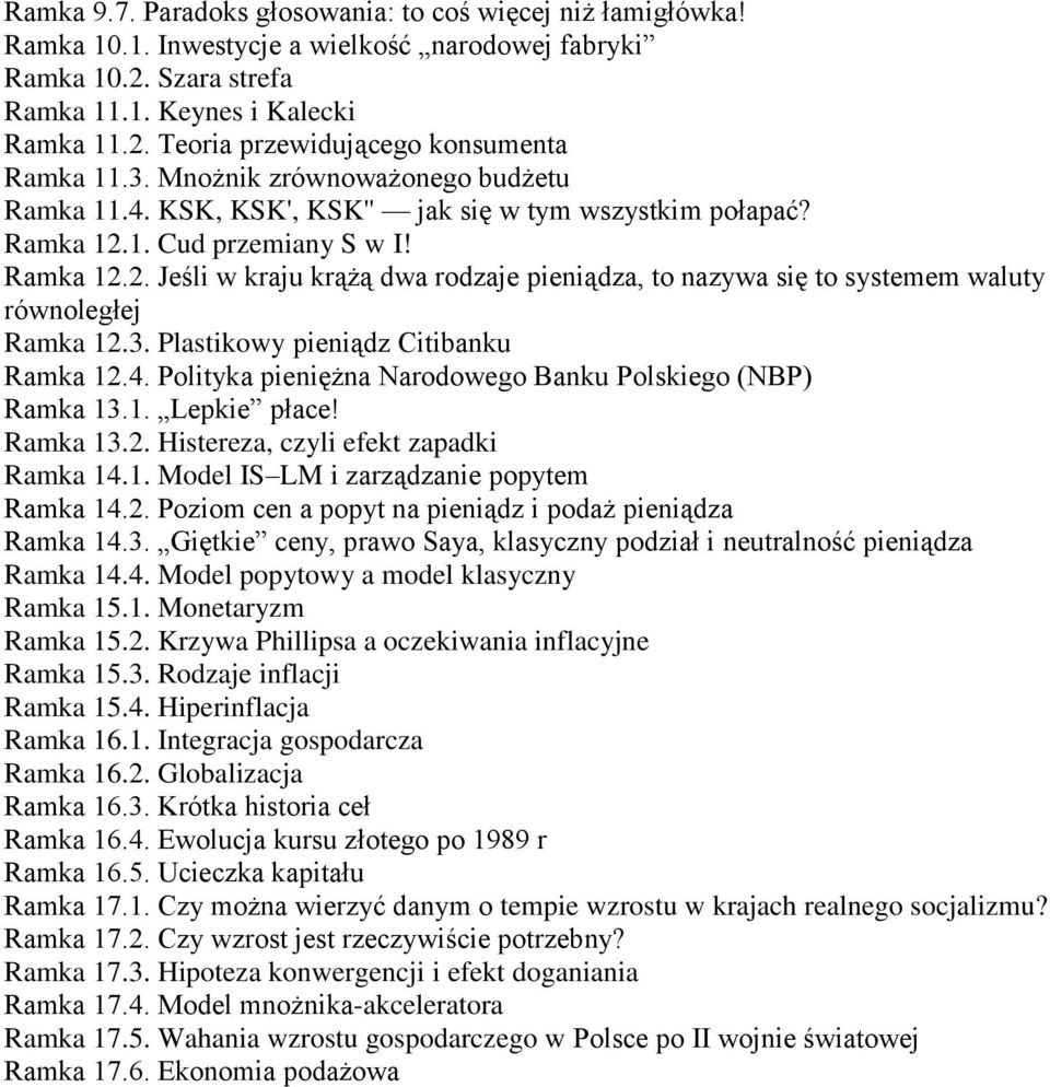 1. Cud przemiany S w I! Ramka 12.2. Jeśli w kraju krążą dwa rodzaje pieniądza, to nazywa się to systemem waluty równoległej Ramka 12.3. Plastikowy pieniądz Citibanku Ramka 12.4.