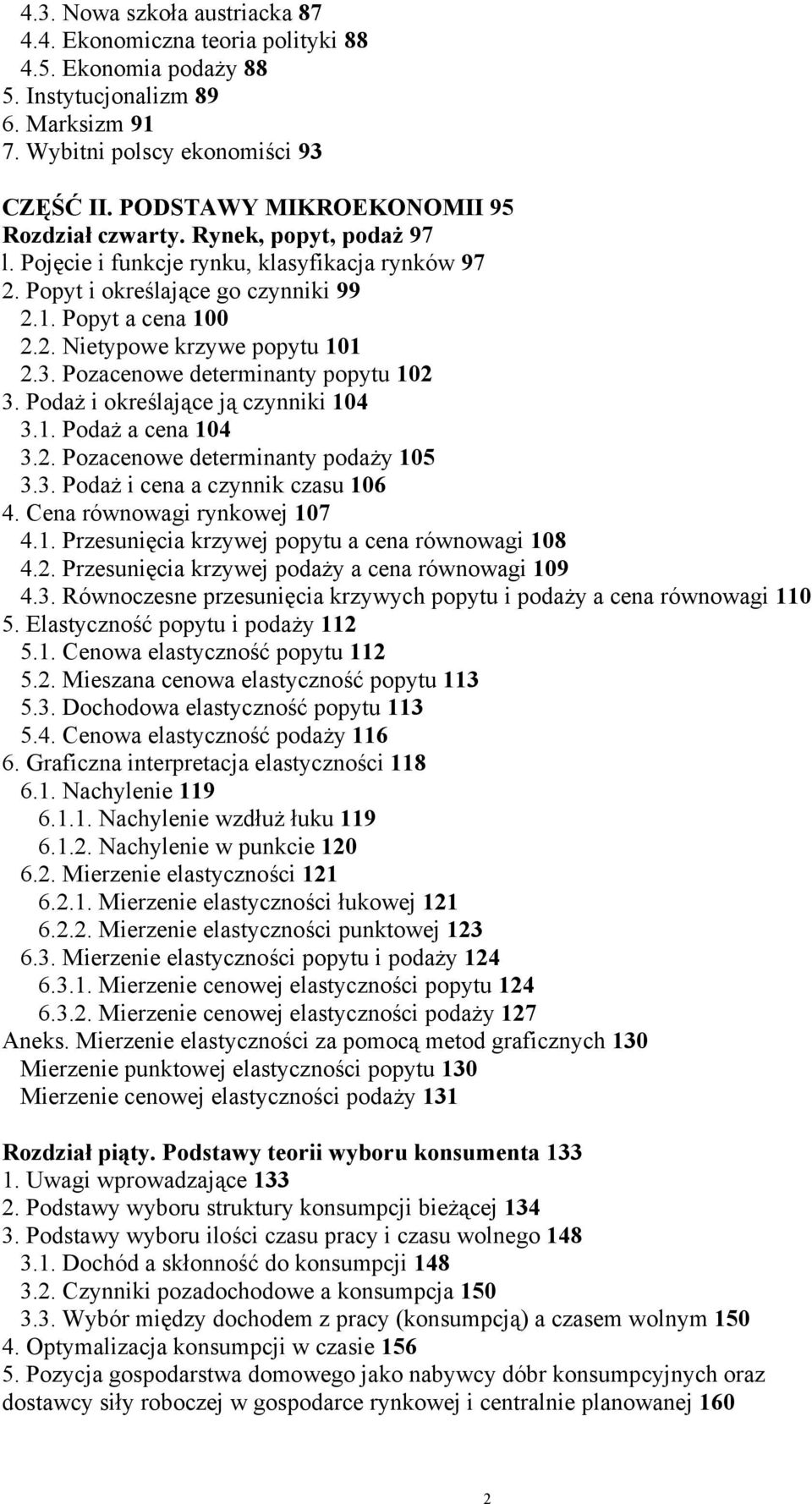 3. Pozacenowe determinanty popytu 102 3. Podaż i określające ją czynniki 104 3.1. Podaż a cena 104 3.2. Pozacenowe determinanty podaży 105 3.3. Podaż i cena a czynnik czasu 106 4.