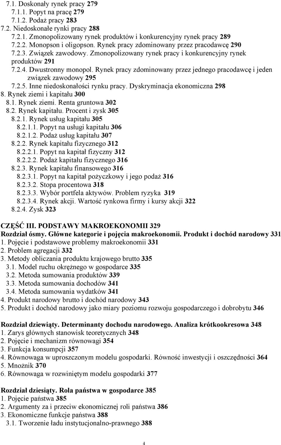 Rynek pracy zdominowany przez jednego pracodawcę i jeden związek zawodowy 295 7.2.5. Inne niedoskonałości rynku pracy. Dyskryminacja ekonomiczna 298 8. Rynek ziemi i kapitału 300 8.1. Rynek ziemi. Renta gruntowa 302 8.