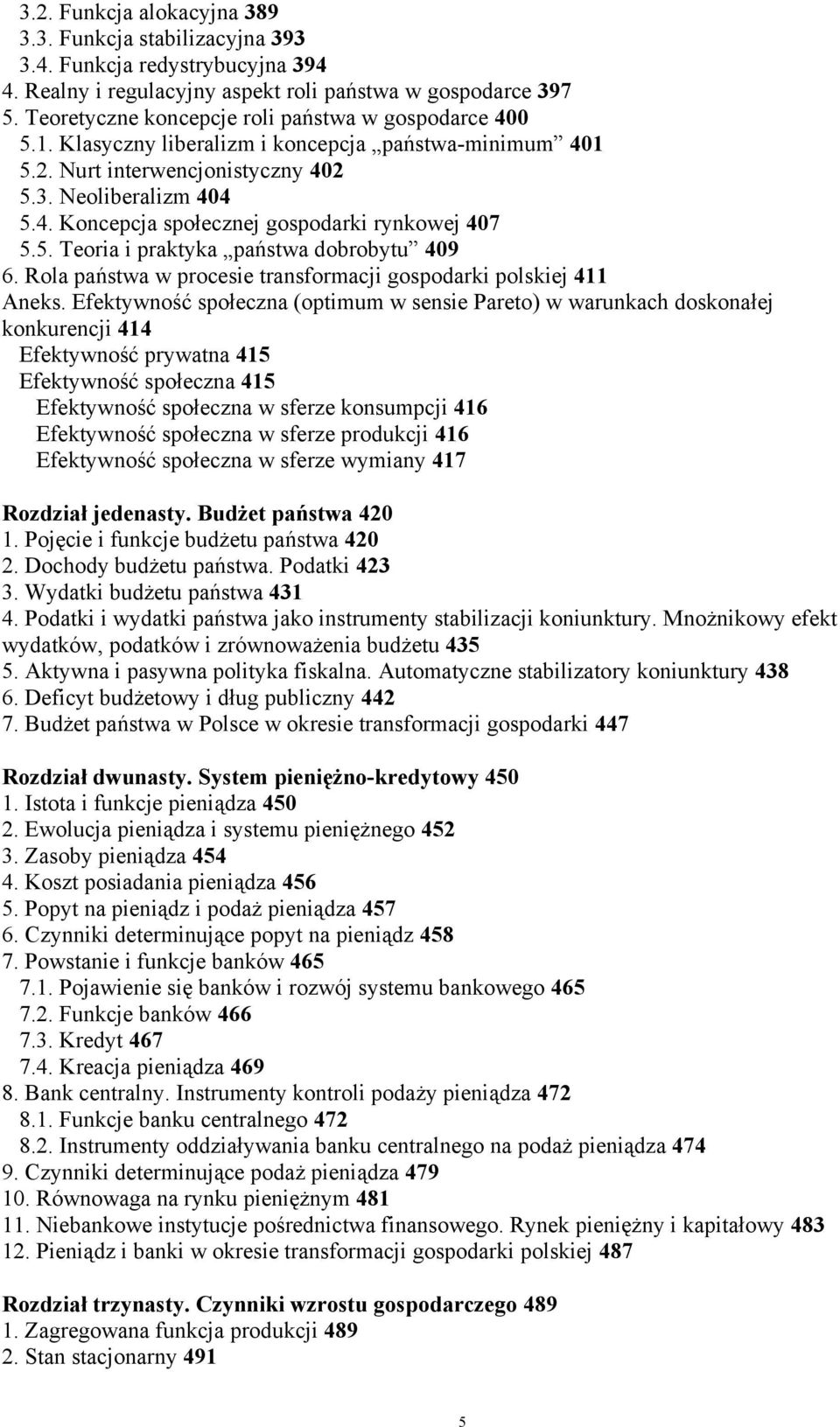 5. Teoria i praktyka państwa dobrobytu 409 6. Rola państwa w procesie transformacji gospodarki polskiej 411 Aneks.