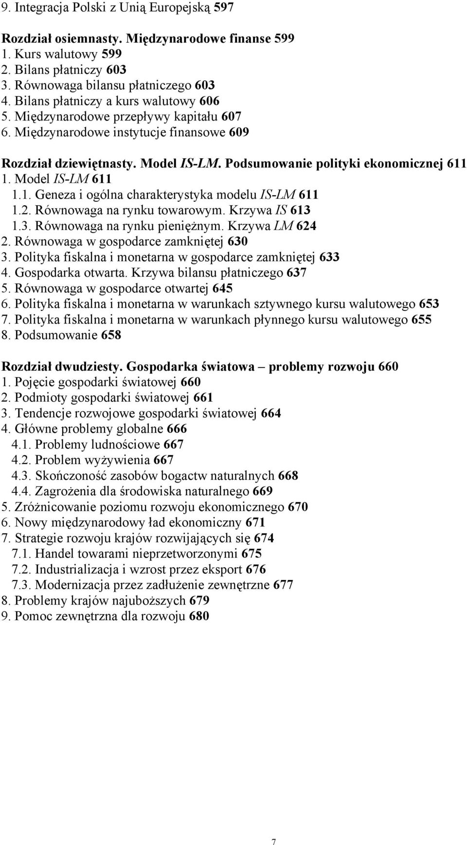 Model IS-LM 611 1.1. Geneza i ogólna charakterystyka modelu IS-LM 611 1.2. Równowaga na rynku towarowym. Krzywa IS 613 1.3. Równowaga na rynku pieniężnym. Krzywa LM 624 2.