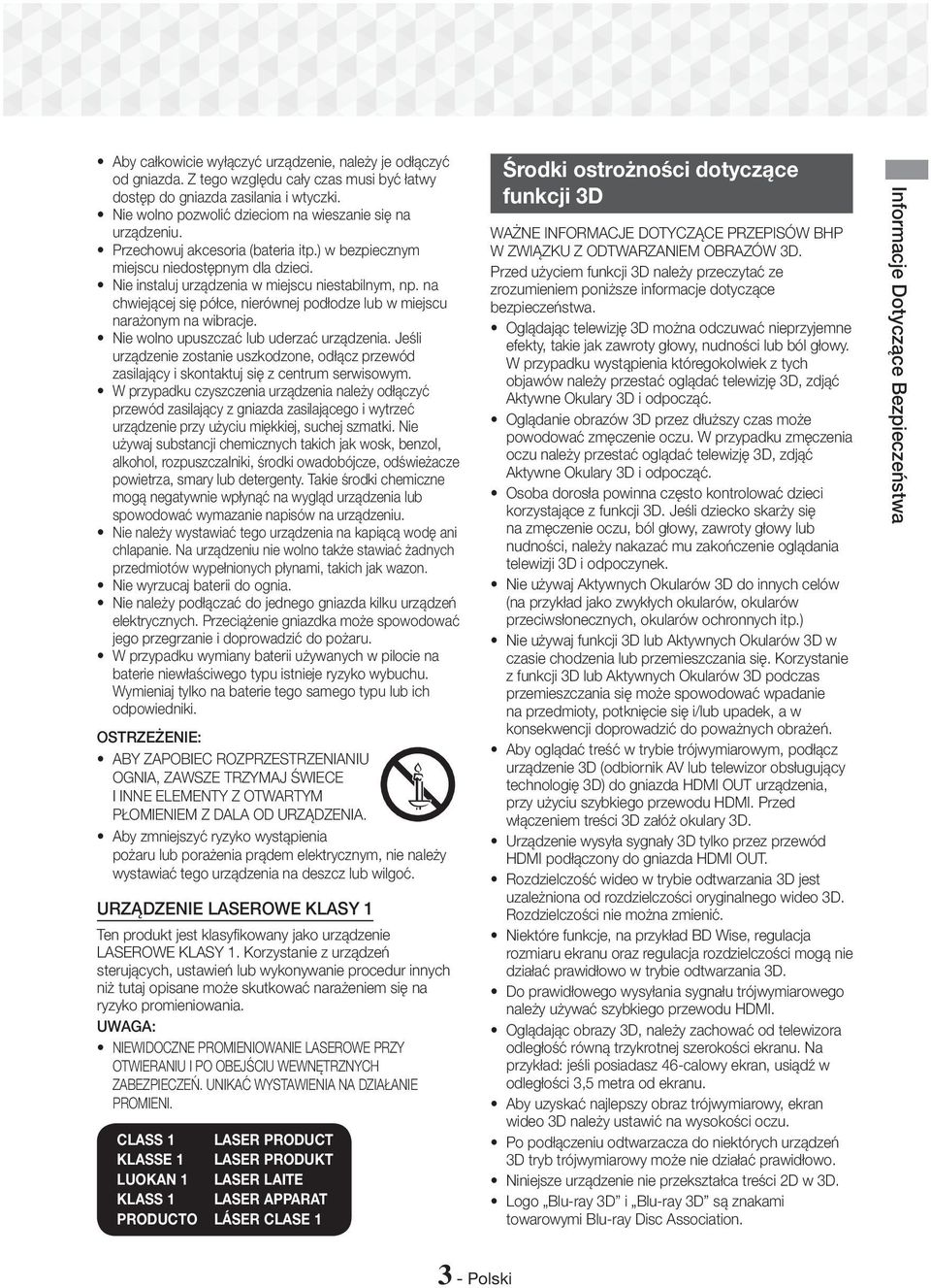 na chwiejącej się półce, nierównej podłodze lub w miejscu narażonym na wibracje. Nie wolno upuszczać lub uderzać urządzenia.