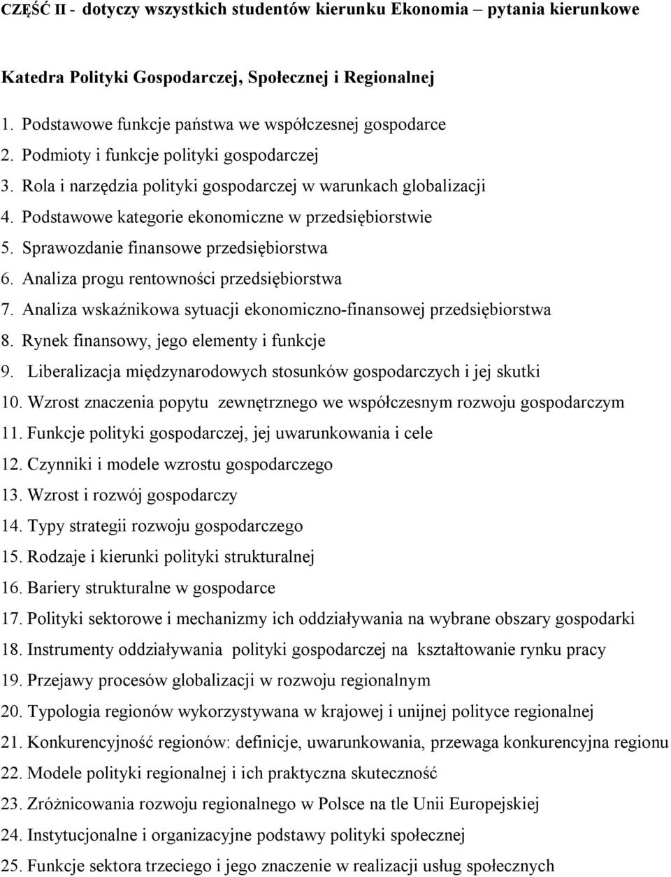 Polityki sektorowe i mechanizmy ich oddziaływania na wybrane obszary gospodarki 18. Instrumenty oddziaływania polityki gospodarczej na kształtowanie rynku pracy 19.