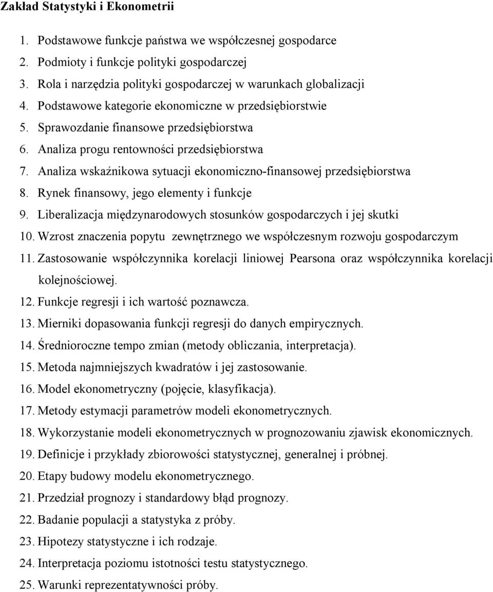 Model ekonometryczny (pojęcie, klasyfikacja). 17. Metody estymacji parametrów modeli ekonometrycznych. 18. Wykorzystanie modeli ekonometrycznych w prognozowaniu zjawisk ekonomicznych. 19.