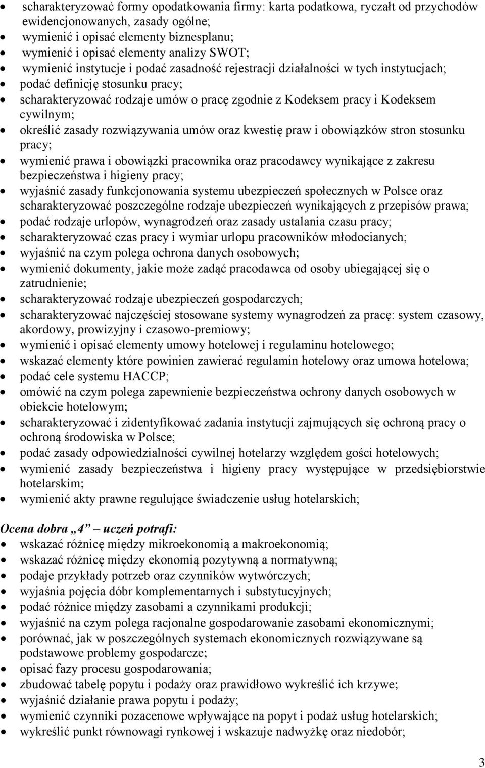 określić zasady rozwiązywania umów oraz kwestię praw i obowiązków stron stosunku pracy; wymienić prawa i obowiązki pracownika oraz pracodawcy wynikające z zakresu bezpieczeństwa i higieny pracy;