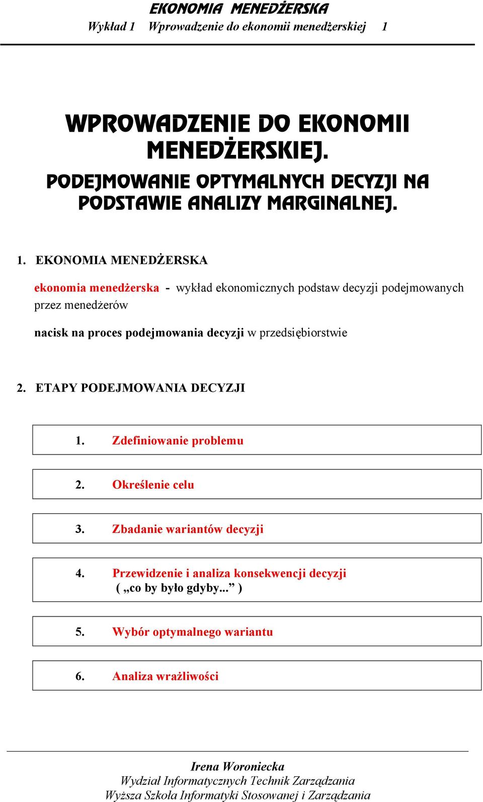 EKONOMIA MENEDŻERSKA ekonomia menedżerska - wykład ekonomicznych podstaw decyzji podejmowanych przez menedżerów nacisk na proces